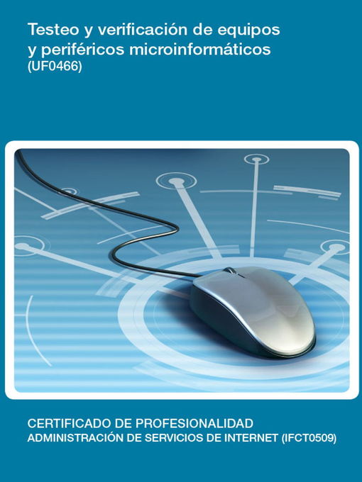 Title details for UF0466--Testeo y verificación de equipos y periféricos microinformáticos by Rafael Torres Llamas - Available